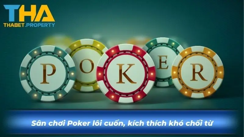 Sân chơi Poker lôi cuốn, kích thích khó chối từ